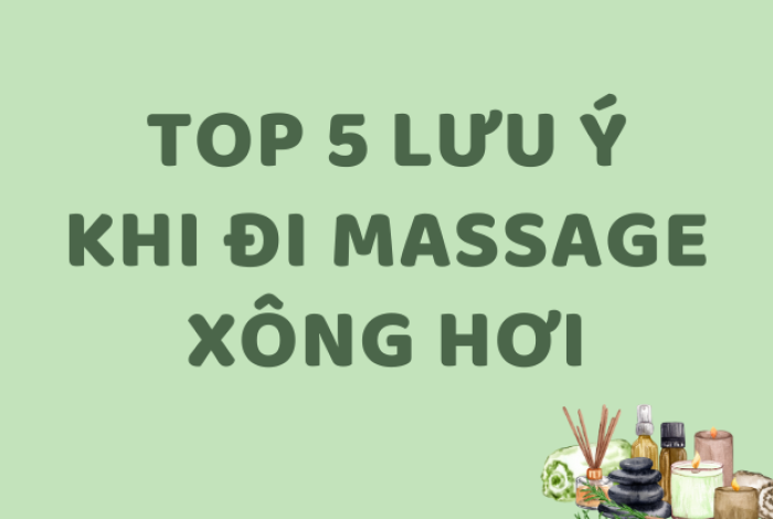Top 5 lưu ý cho những ai muốn đi massage – xông hơi